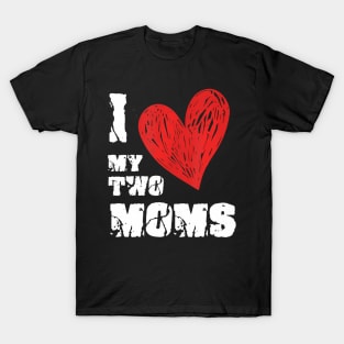 I Love My Two Moms Lgbt Gay Lesbian T-Shirt